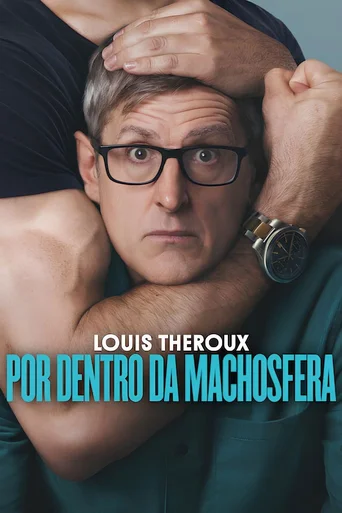 Assistir Louis Theroux: Por Dentro da Machosfera Online