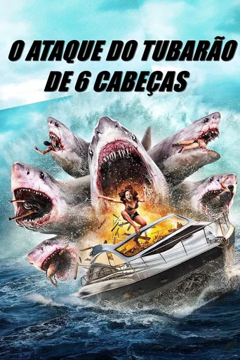 Assistir O Ataque do Tubarão de 6 Cabeças Online