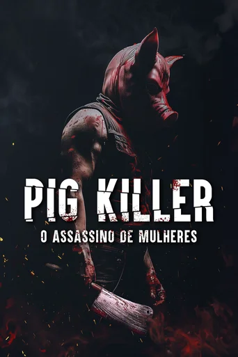 Assistir Pig Killer - O Assassino de Mulheres Online