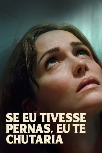 Assistir Se Eu Tivesse Pernas, Eu Te Chutaria Online