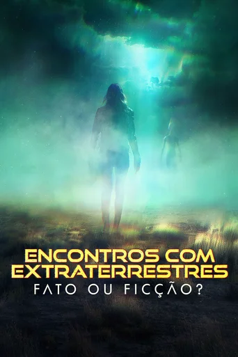 Assistir Encontros com Extraterrestres: Fato ou Ficção? Online