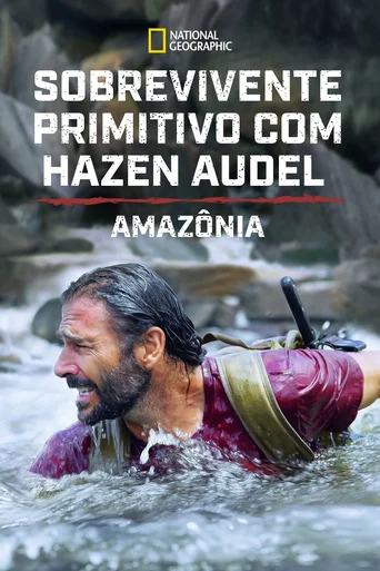 Assistir Sobrevivente Primitivo com Hazen Audel: Amazônia Online